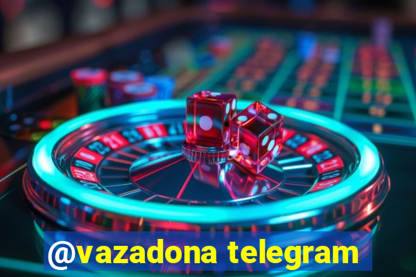 @vazadona telegram